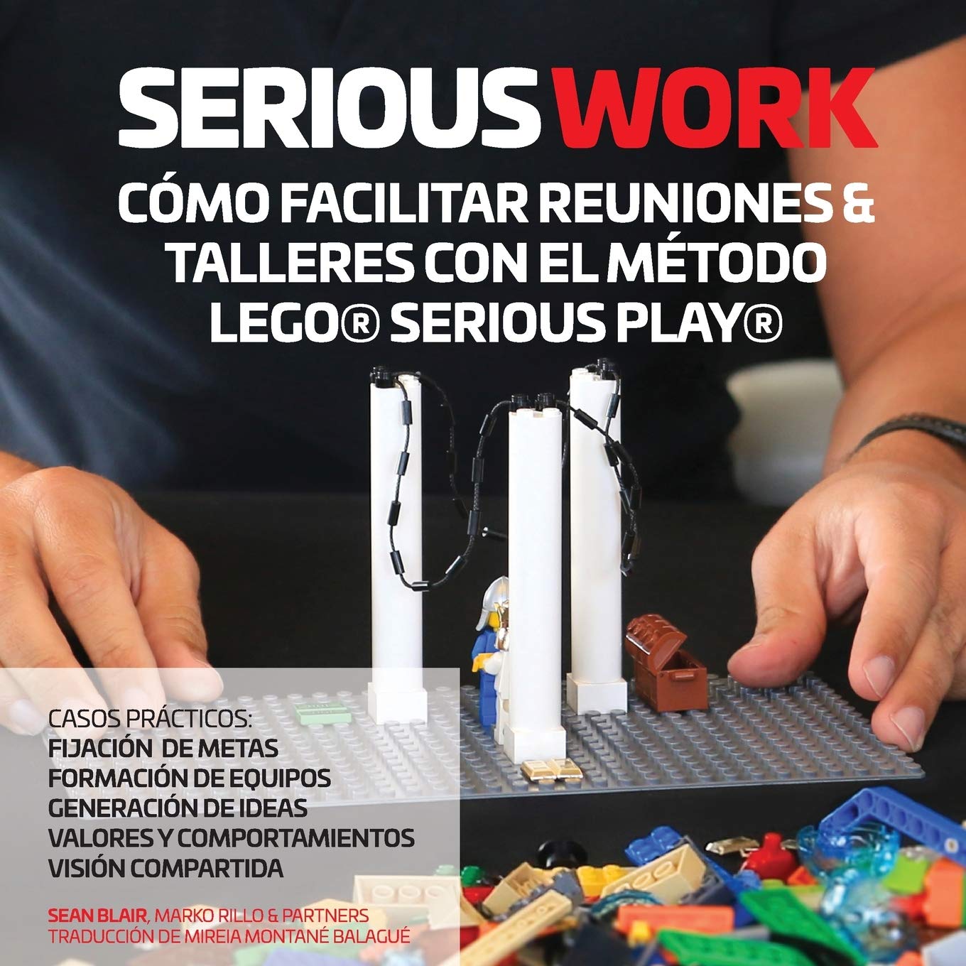Serious Work Como Facilitar Reuniones Talleres Con El Metodo Lego Serious Play